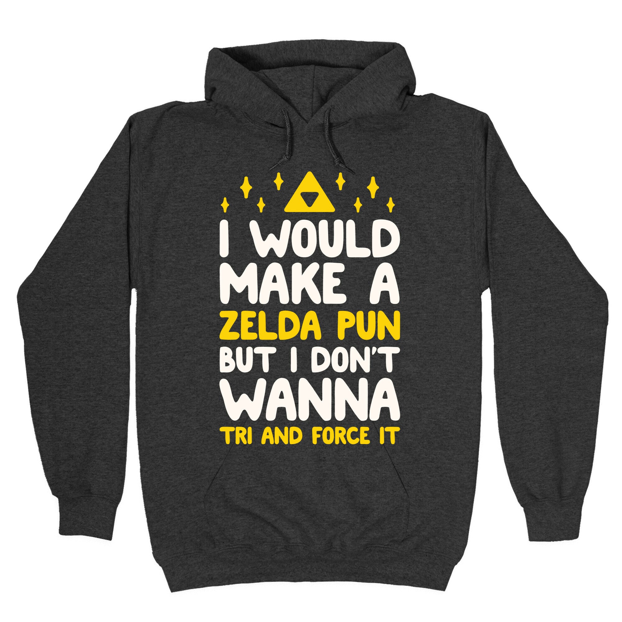 I Would Make A Zelda Pun But I Don't Wanna Tri And Force It Hoodie